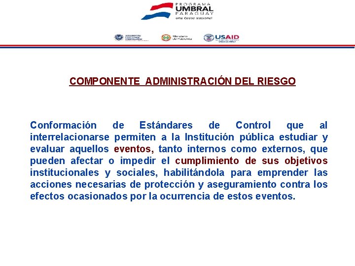 COMPONENTE ADMINISTRACIÓN DEL RIESGO Conformación de Estándares de Control que al interrelacionarse permiten a