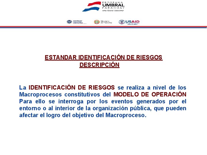 ESTANDAR IDENTIFICACIÓN DE RIESGOS DESCRIPCIÓN La IDENTIFICACIÓN DE RIESGOS se realiza a nivel de