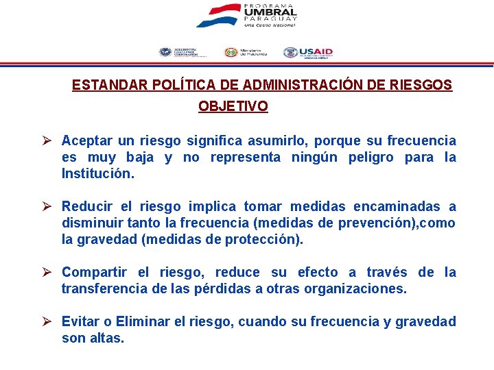 ESTANDAR POLÍTICA DE ADMINISTRACIÓN DE RIESGOS OBJETIVO Ø Aceptar un riesgo significa asumirlo, porque