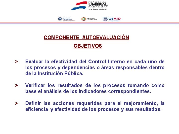 COMPONENTE AUTOEVALUACIÓN OBJETIVOS Ø Evaluar la efectividad del Control Interno en cada uno de