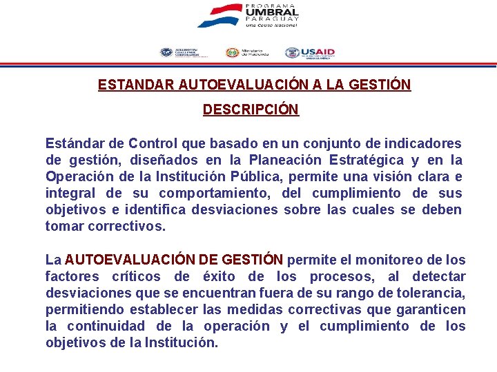 ESTANDAR AUTOEVALUACIÓN A LA GESTIÓN DESCRIPCIÓN Estándar de Control que basado en un conjunto