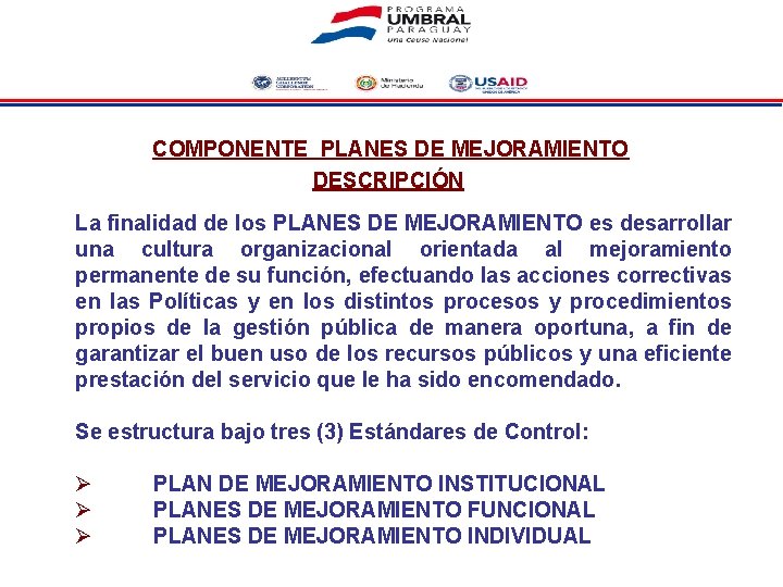 COMPONENTE PLANES DE MEJORAMIENTO DESCRIPCIÓN La finalidad de los PLANES DE MEJORAMIENTO es desarrollar