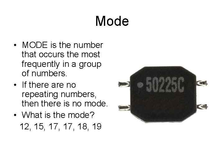 Mode • MODE is the number that occurs the most frequently in a group