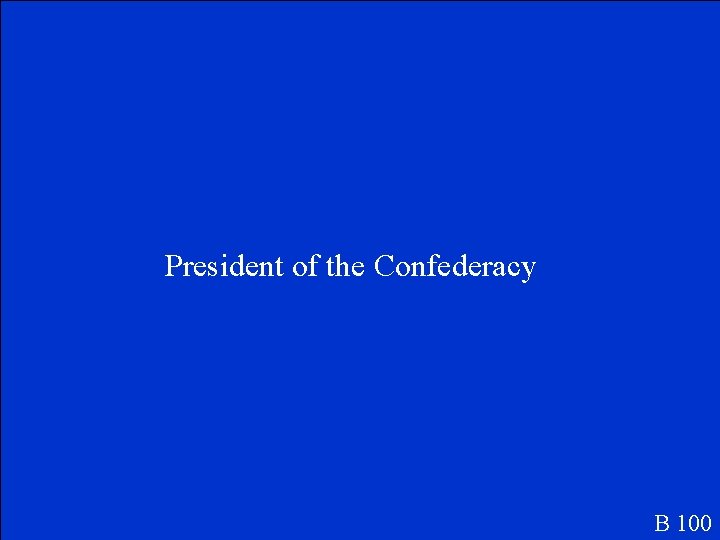 President of the Confederacy B 100 