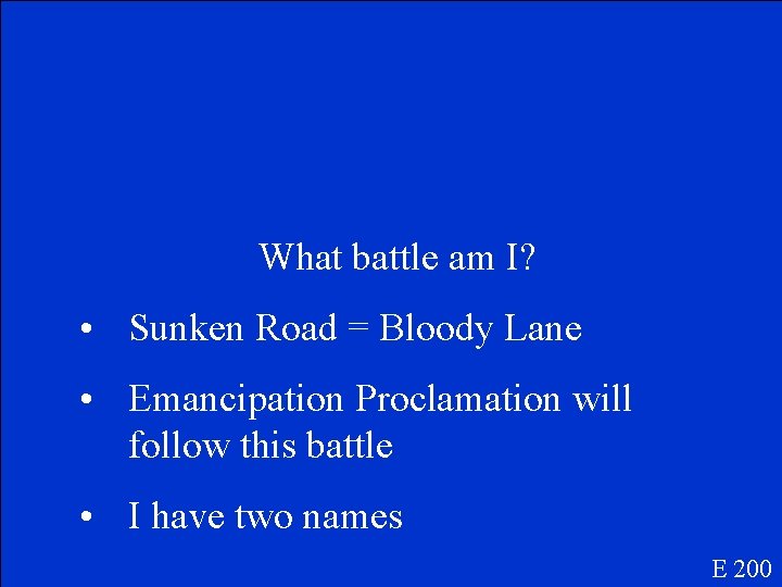 What battle am I? • Sunken Road = Bloody Lane • Emancipation Proclamation will