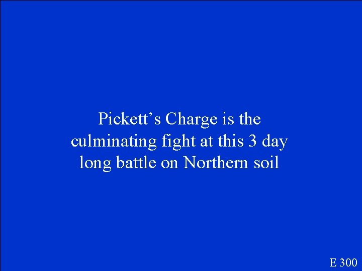 Pickett’s Charge is the culminating fight at this 3 day long battle on Northern