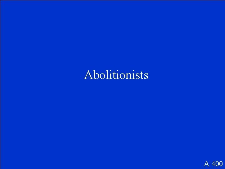 Abolitionists A 400 