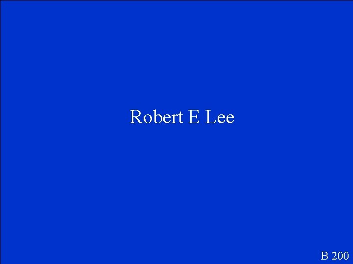 Robert E Lee B 200 