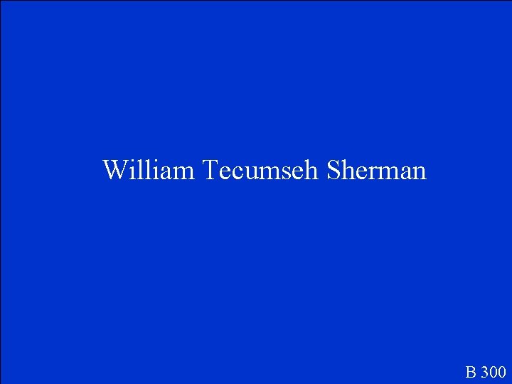 William Tecumseh Sherman B 300 