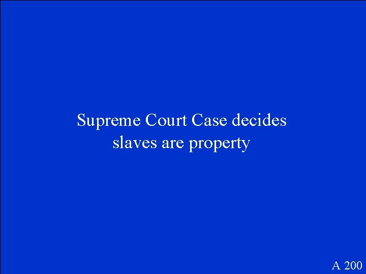 Supreme Court Case decides slaves are property A 200 