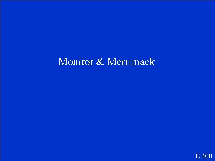 Monitor & Merrimack E 400 