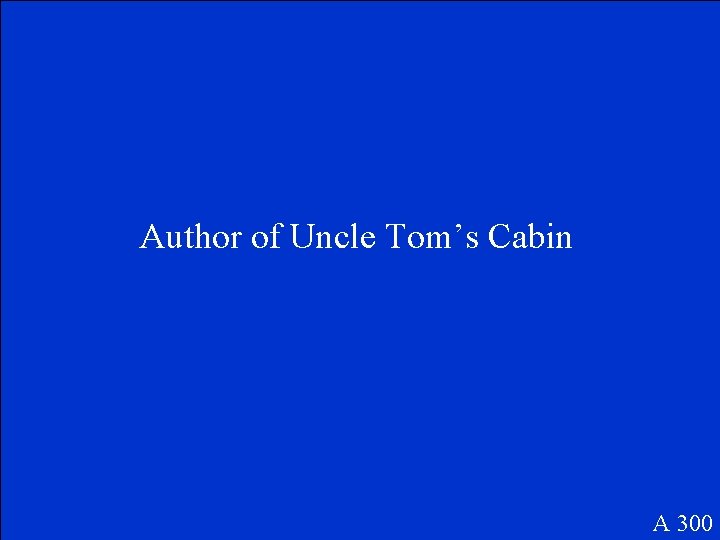 Author of Uncle Tom’s Cabin A 300 