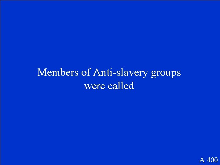 Members of Anti-slavery groups were called A 400 
