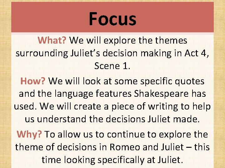 Focus What? We will explore themes surrounding Juliet’s decision making in Act 4, Scene