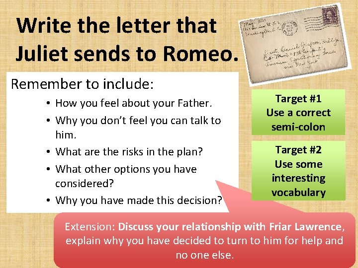 Write the letter that Juliet sends to Romeo. Remember to include: • How you