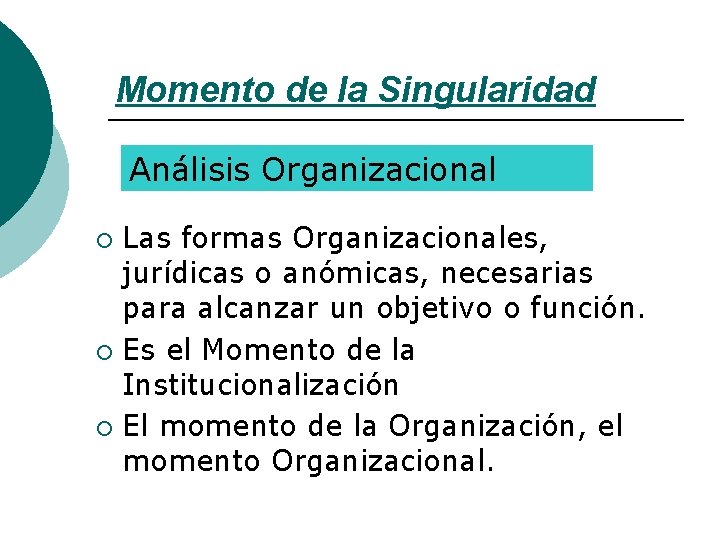 Momento de la Singularidad Análisis Organizacional Las formas Organizacionales, jurídicas o anómicas, necesarias para