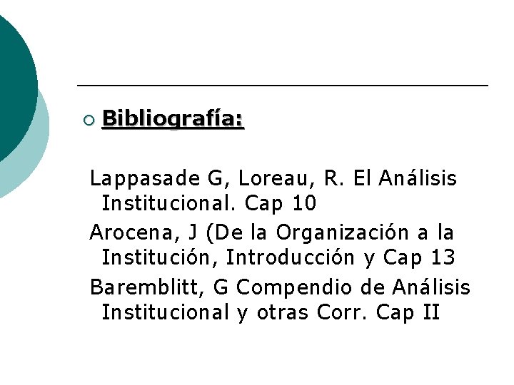 ¡ Bibliografía: Lappasade G, Loreau, R. El Análisis Institucional. Cap 10 Arocena, J (De