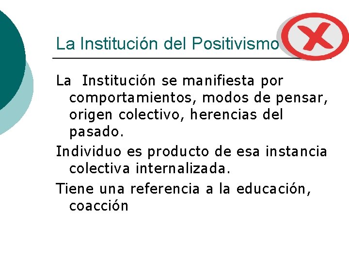 La Institución del Positivismo La Institución se manifiesta por comportamientos, modos de pensar, origen