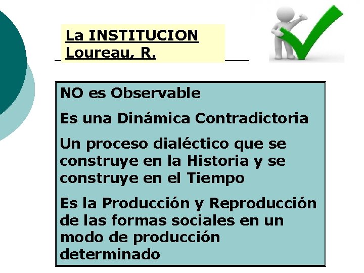 La INSTITUCION Loureau, R. NO es Observable Es una Dinámica Contradictoria Un proceso dialéctico