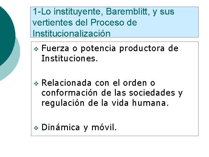 1 -Lo instituyente, Baremblitt, y sus vertientes del Proceso de Institucionalización v v v