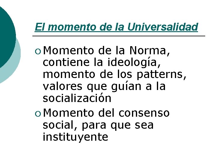 El momento de la Universalidad ¡ Momento de la Norma, contiene la ideología, momento