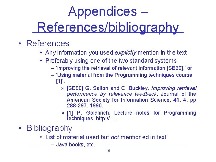 Appendices – References/bibliography • References • Any information you used explictly mention in the