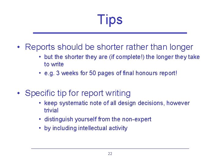 Tips • Reports should be shorter rather than longer • but the shorter they
