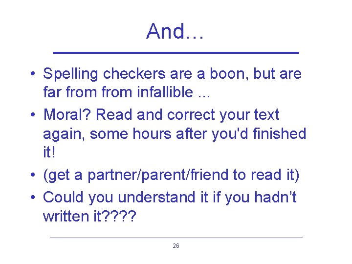 And… • Spelling checkers are a boon, but are far from infallible. . .