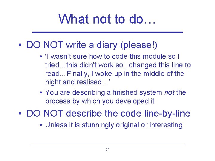 What not to do… • DO NOT write a diary (please!) • ‘I wasn’t