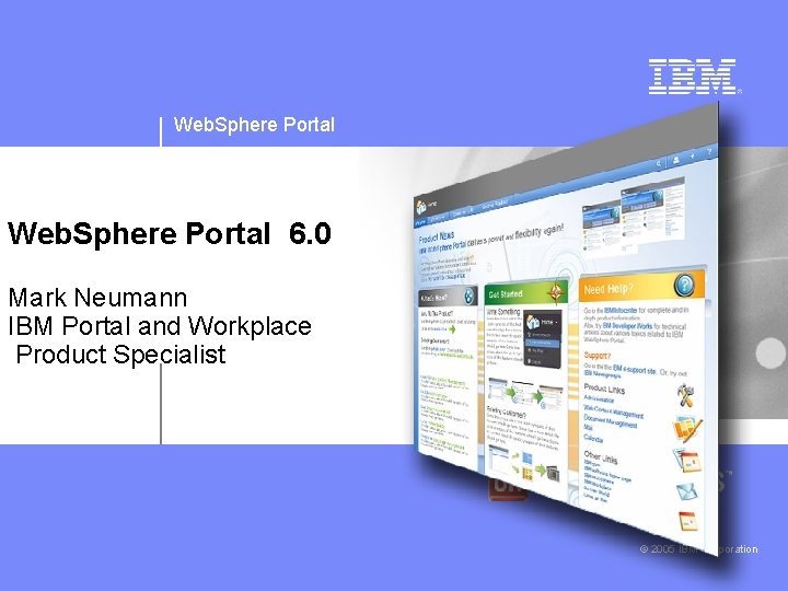 Web. Sphere Portal 6. 0 Mark Neumann IBM Portal and Workplace Product Specialist ©