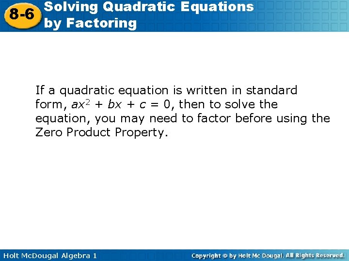 Solving Quadratic Equations 8 -6 by Factoring If a quadratic equation is written in