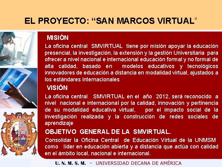 EL PROYECTO: “SAN MARCOS VIRTUAL” MISIÓN La oficina central SMVIRTUAL tiene por misión apoyar