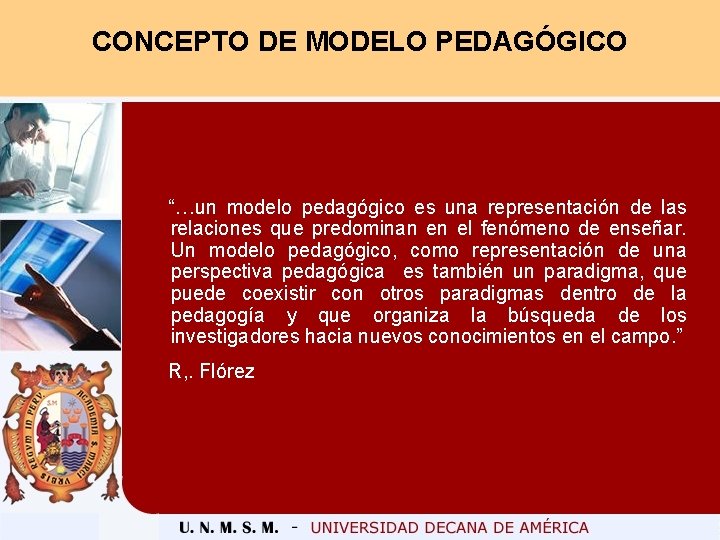 CONCEPTO DE MODELO PEDAGÓGICO “…un modelo pedagógico es una representación de las relaciones que