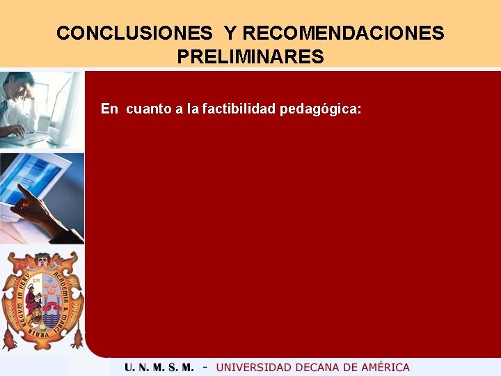 CONCLUSIONES Y RECOMENDACIONES PRELIMINARES En cuanto a la factibilidad pedagógica: 