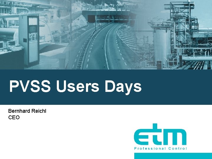 PVSS Users Days Bernhard Reichl CEO 