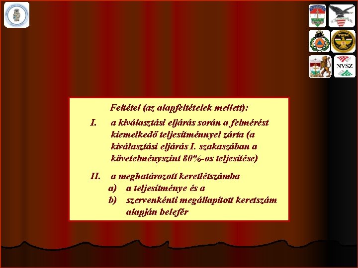 I. Feltétel (az alapfeltételek mellett): a kiválasztási eljárás során a felmérést kiemelkedő teljesítménnyel zárta