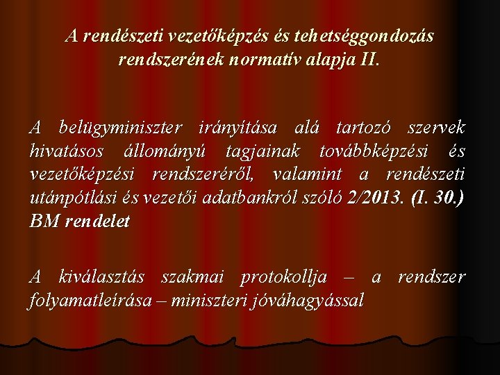 A rendészeti vezetőképzés és tehetséggondozás rendszerének normatív alapja II. A belügyminiszter irányítása alá tartozó