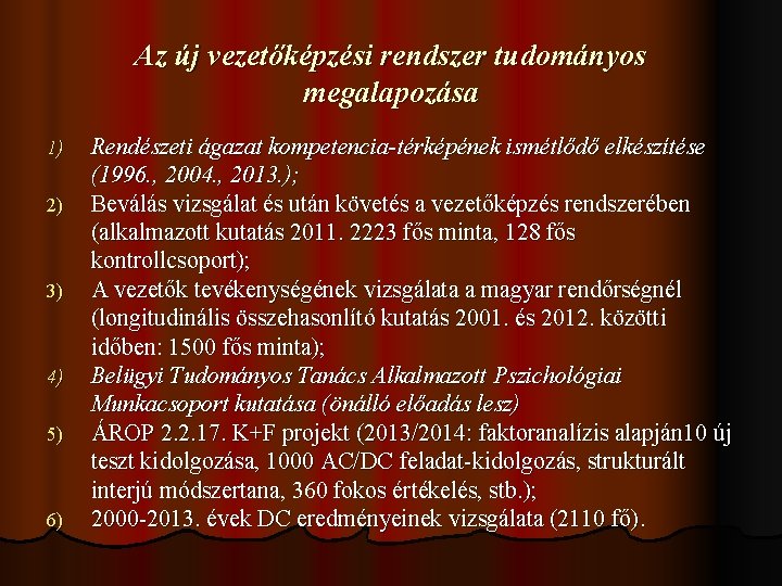 Az új vezetőképzési rendszer tudományos megalapozása 1) 2) 3) 4) 5) 6) Rendészeti ágazat