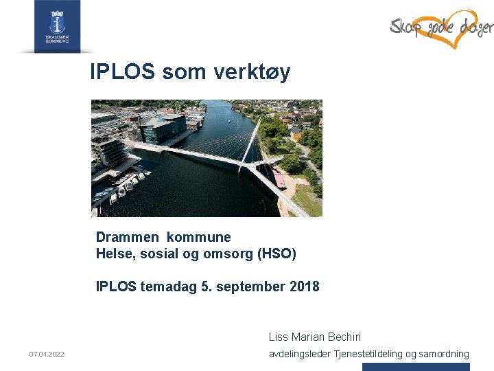 IPLOS som verktøy Drammen kommune Helse, sosial og omsorg (HSO) IPLOS temadag 5. september