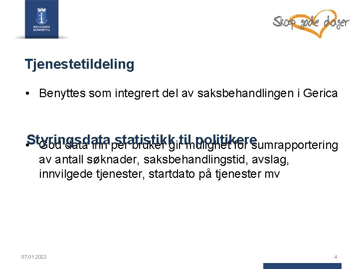 Tjenestetildeling • Benyttes som integrert del av saksbehandlingen i Gerica statistikk politikere • Styringsdata