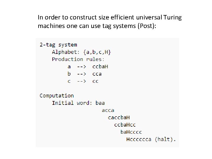 In order to construct size efficient universal Turing machines one can use tag systems