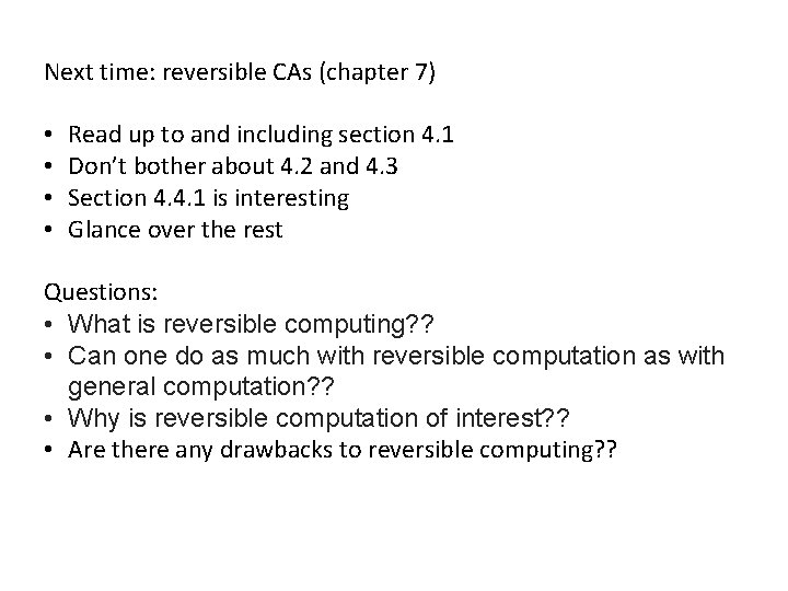 Next time: reversible CAs (chapter 7) • • Read up to and including section