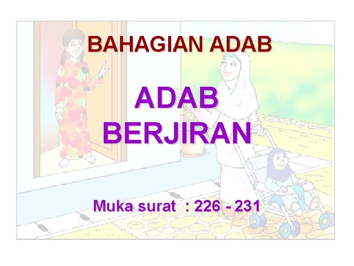 BAHAGIAN ADAB BERJIRAN Muka surat : 226 - 231 