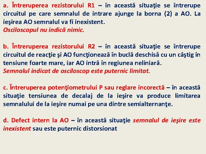 a. Întreruperea rezistorului R 1 – în această situaţie se întrerupe circuitul pe care