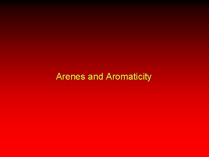 Arenes and Aromaticity 