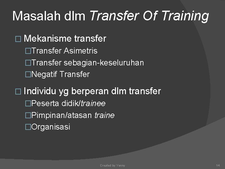 Masalah dlm Transfer Of Training � Mekanisme transfer �Transfer Asimetris �Transfer sebagian-keseluruhan �Negatif Transfer