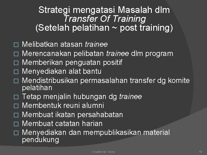 Strategi mengatasi Masalah dlm Transfer Of Training (Setelah pelatihan ~ post training) � �