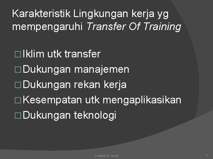 Karakteristik Lingkungan kerja yg mempengaruhi Transfer Of Training � Iklim utk transfer � Dukungan