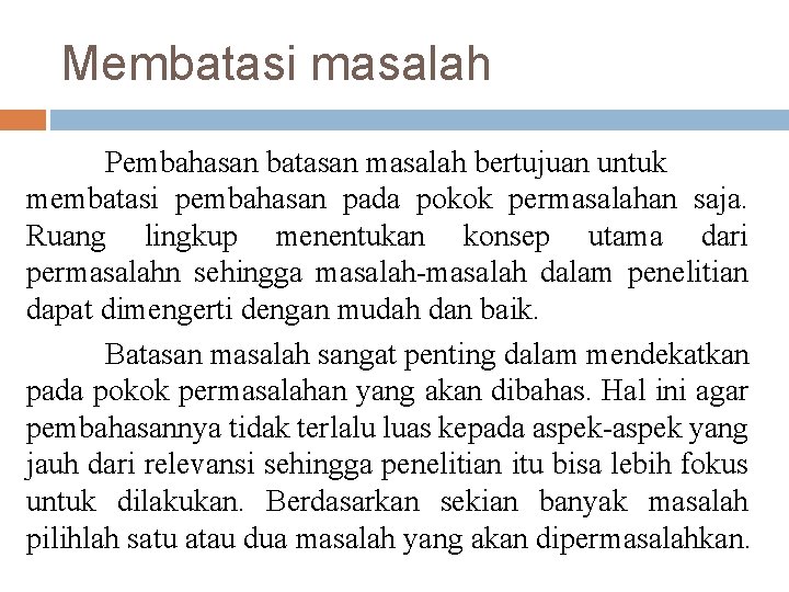 Membatasi masalah Pembahasan batasan masalah bertujuan untuk membatasi pembahasan pada pokok permasalahan saja. Ruang