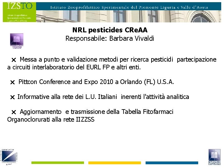 NRL pesticides CRe. AA Responsabile: Barbara Vivaldi Messa a punto e validazione metodi per